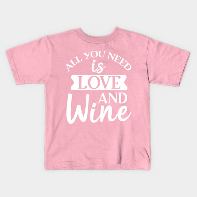 All You Need Is Love And Wine. Funny Wine Lover. Kids T-Shirt by That Cheeky Tee